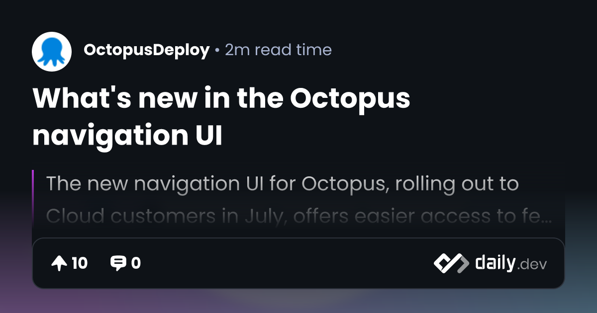 What's new in the Octopus navigation UI | daily.dev
