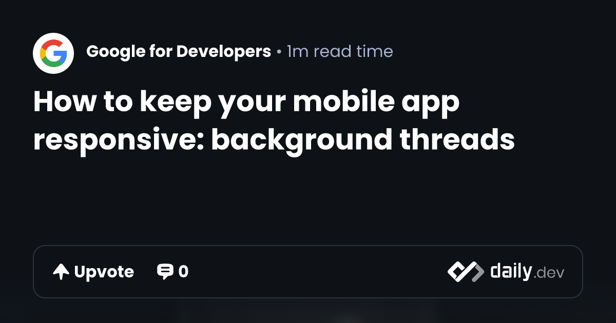 How to keep your mobile app responsive: background threads | daily.dev