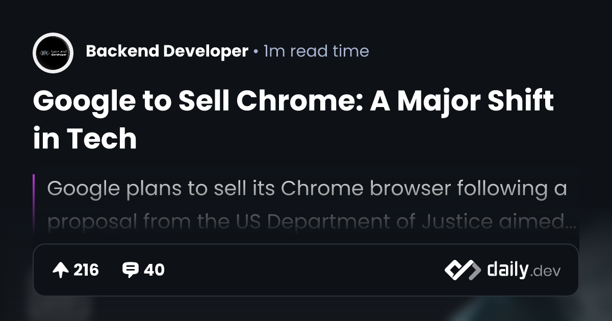 Google to Sell Chrome: A Major Shift in Tech | daily.dev