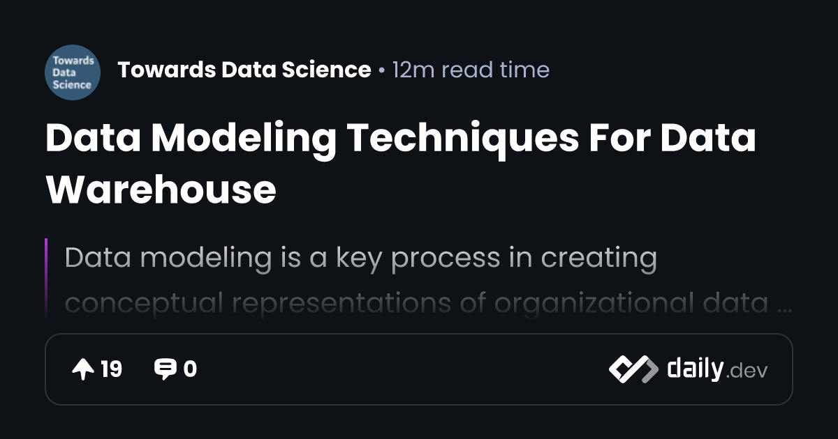 Data Modeling Techniques For Data Warehouse | daily.dev