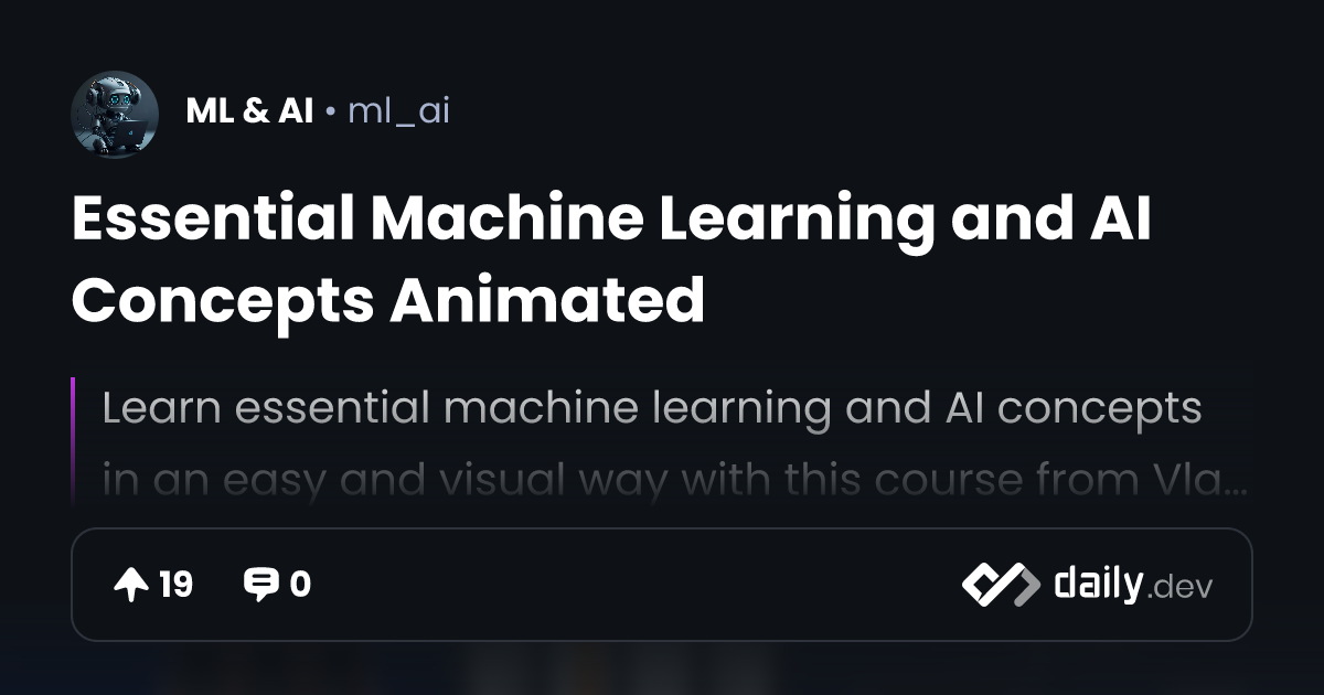 Essential Machine Learning and AI Concepts Animated | daily.dev