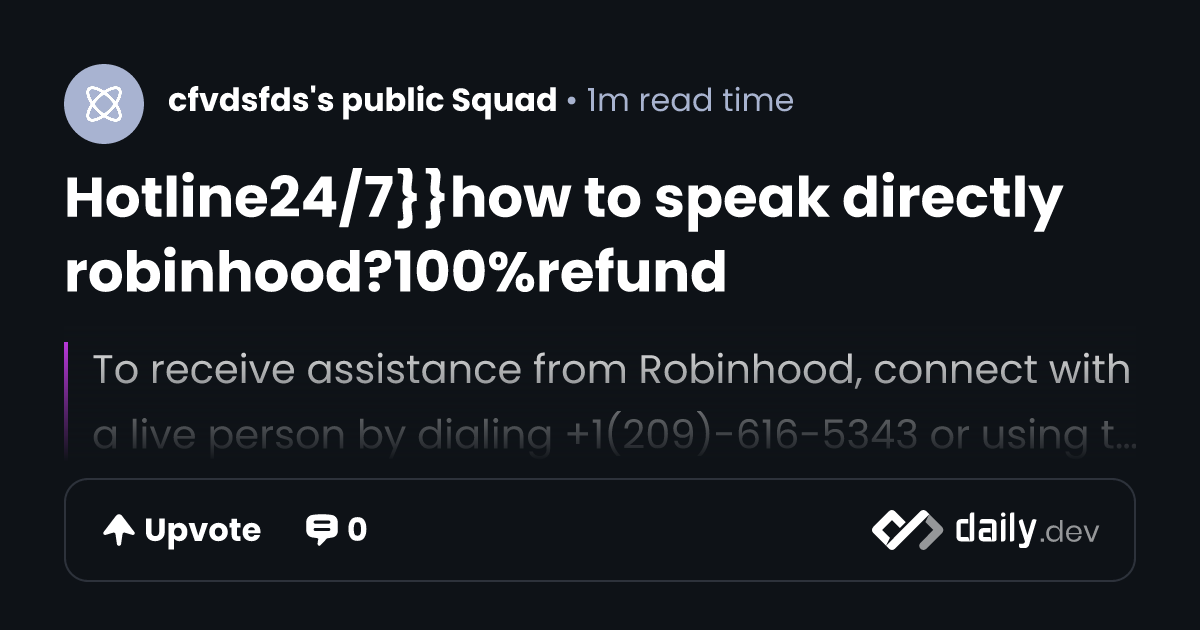 Hotline24/7}}how to speak directly robinhood?100%refund | daily.dev