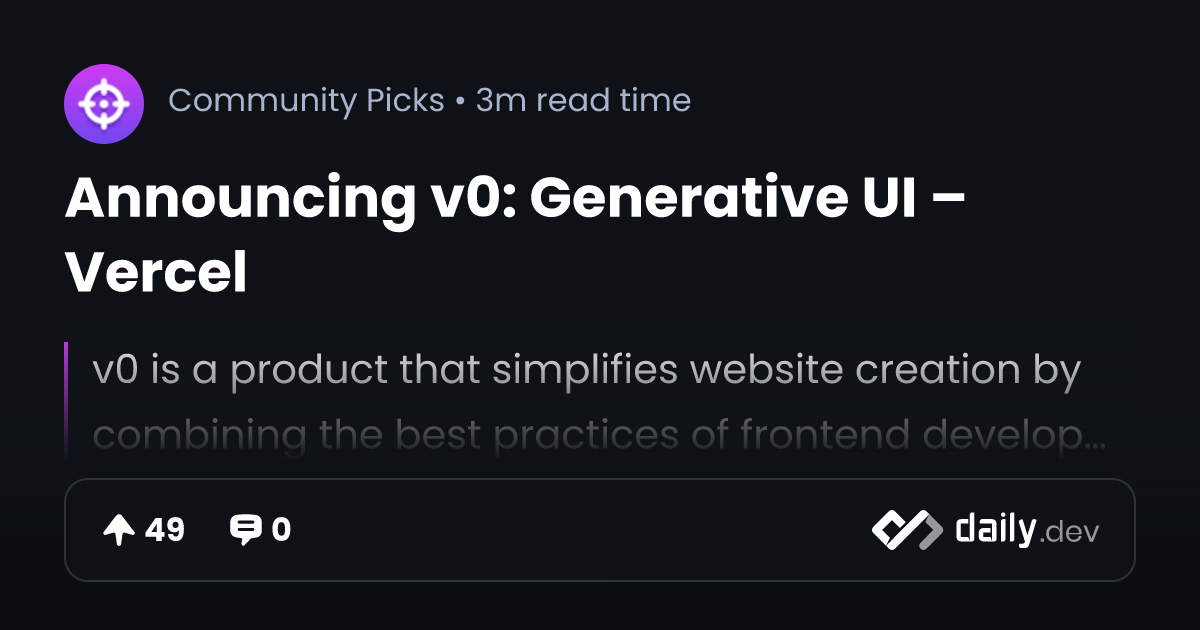 Announcing v0: Generative UI – Vercel | daily.dev