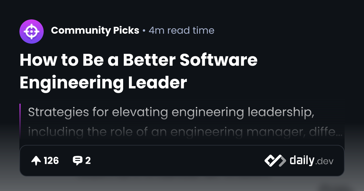 How to Be a Better Software Engineering Leader | daily.dev