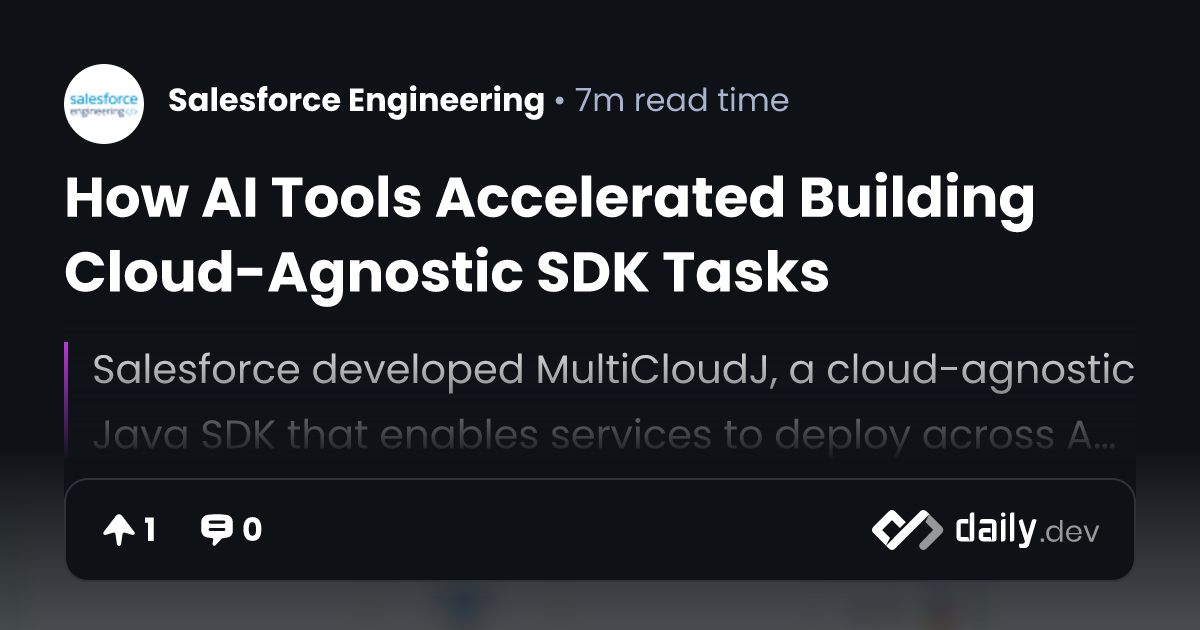 How AI Tools Accelerated Building Cloud-Agnostic SDK Tasks | daily.dev
