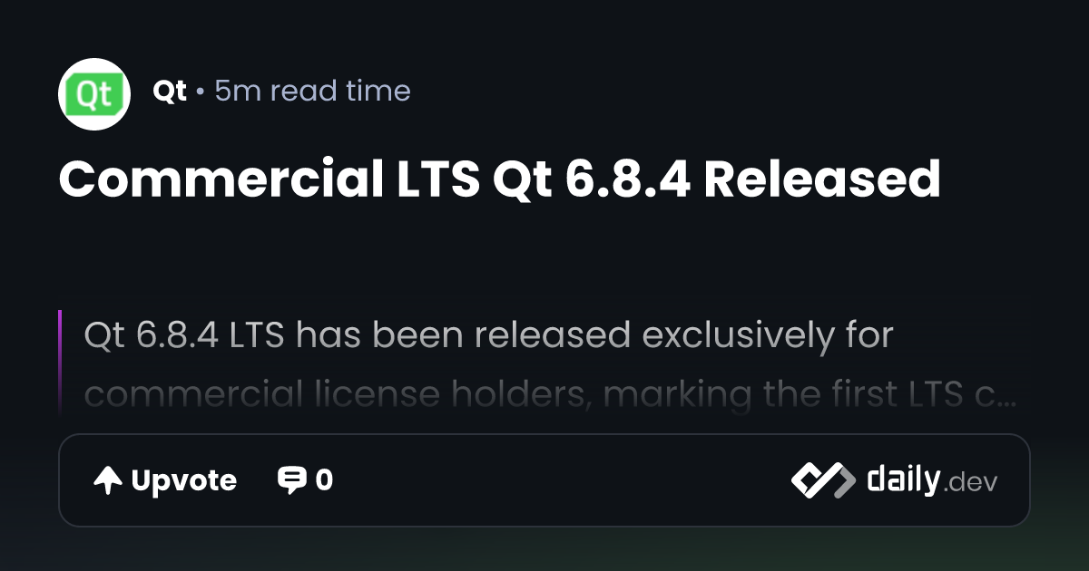 Commercial LTS Qt 6.8.4 Released | daily.dev