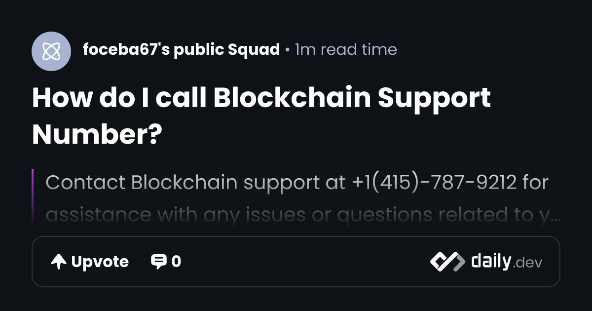 How do I call Blockchain Support Number? | daily.dev