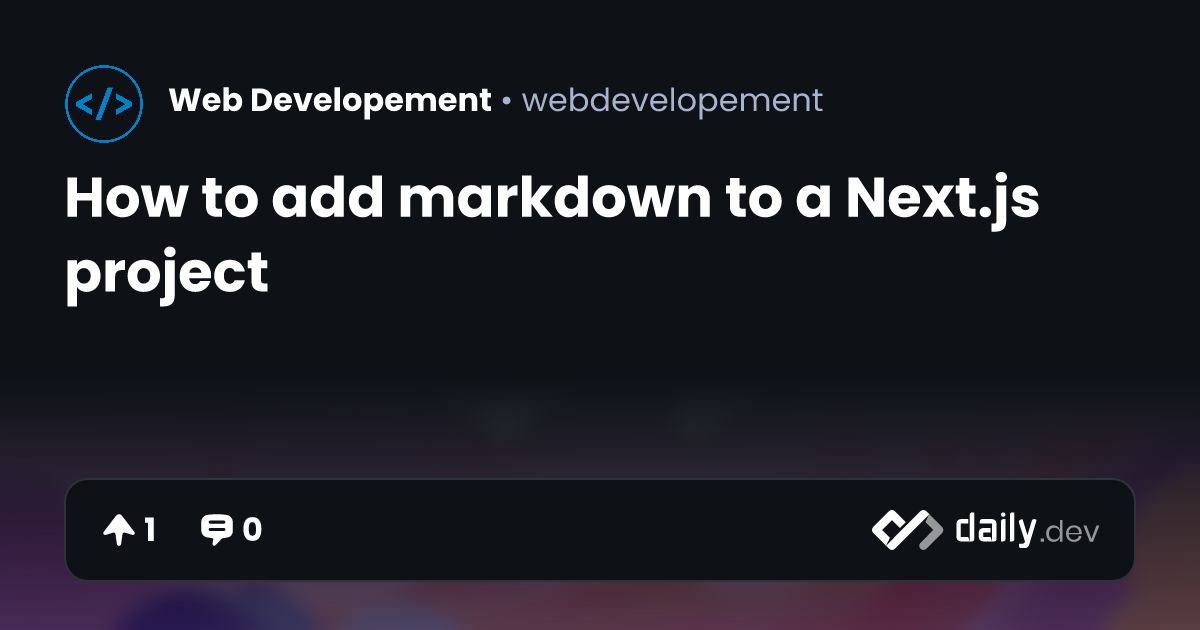 How to add markdown to a Next.js project | daily.dev