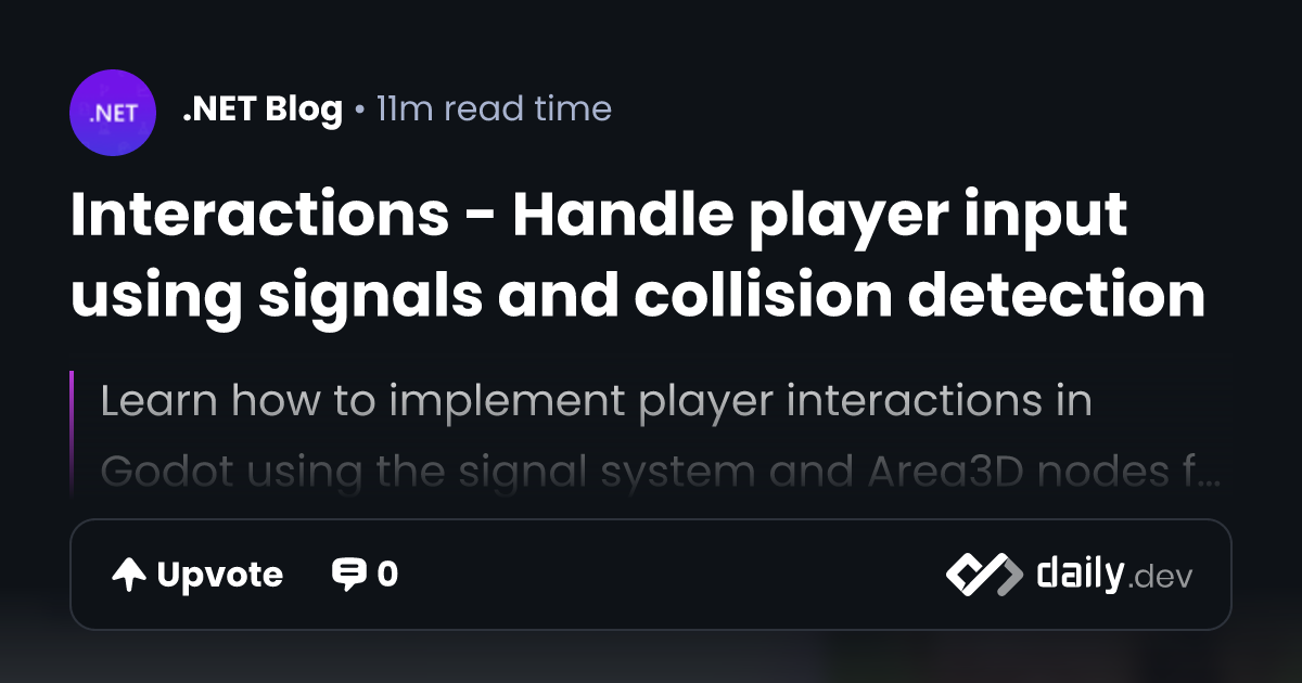 Interactions - Handle player input using signals and...