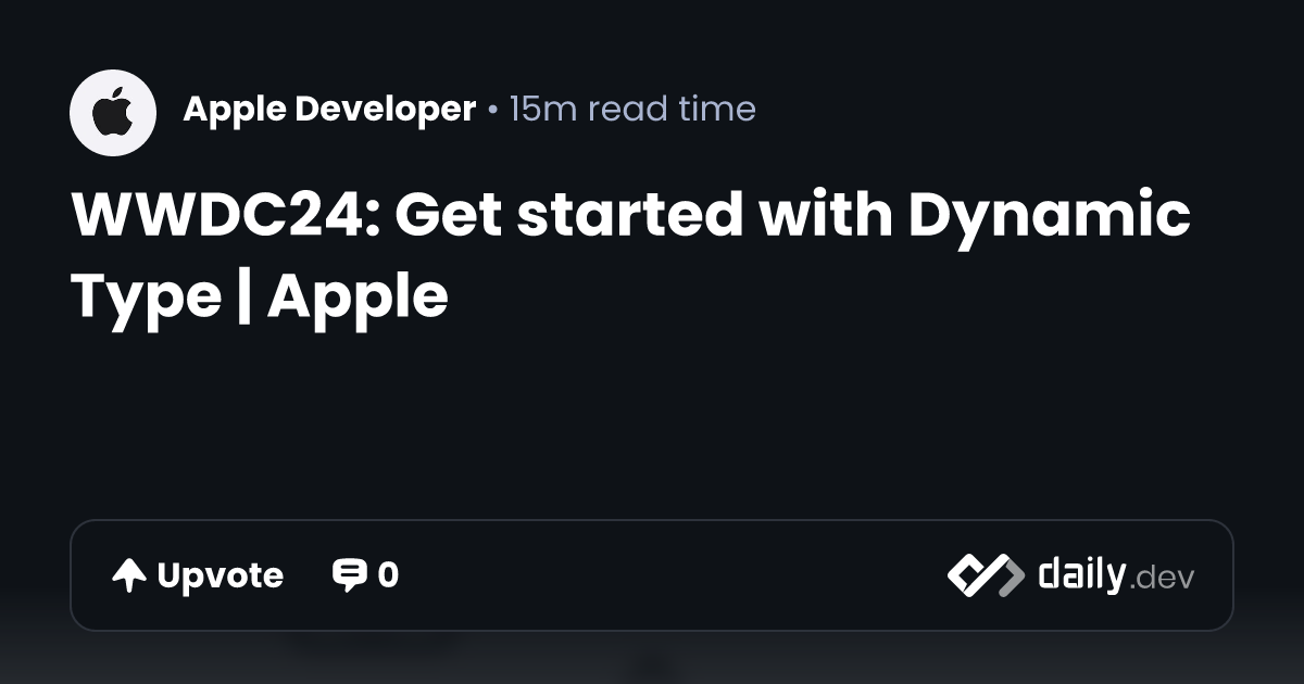 WWDC24: Get started with Dynamic Type | Apple | daily.dev