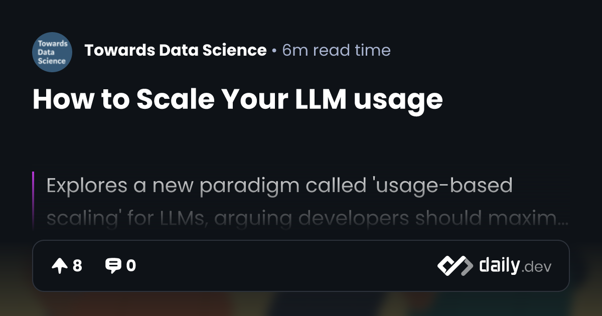 How to Scale Your LLM usage | daily.dev