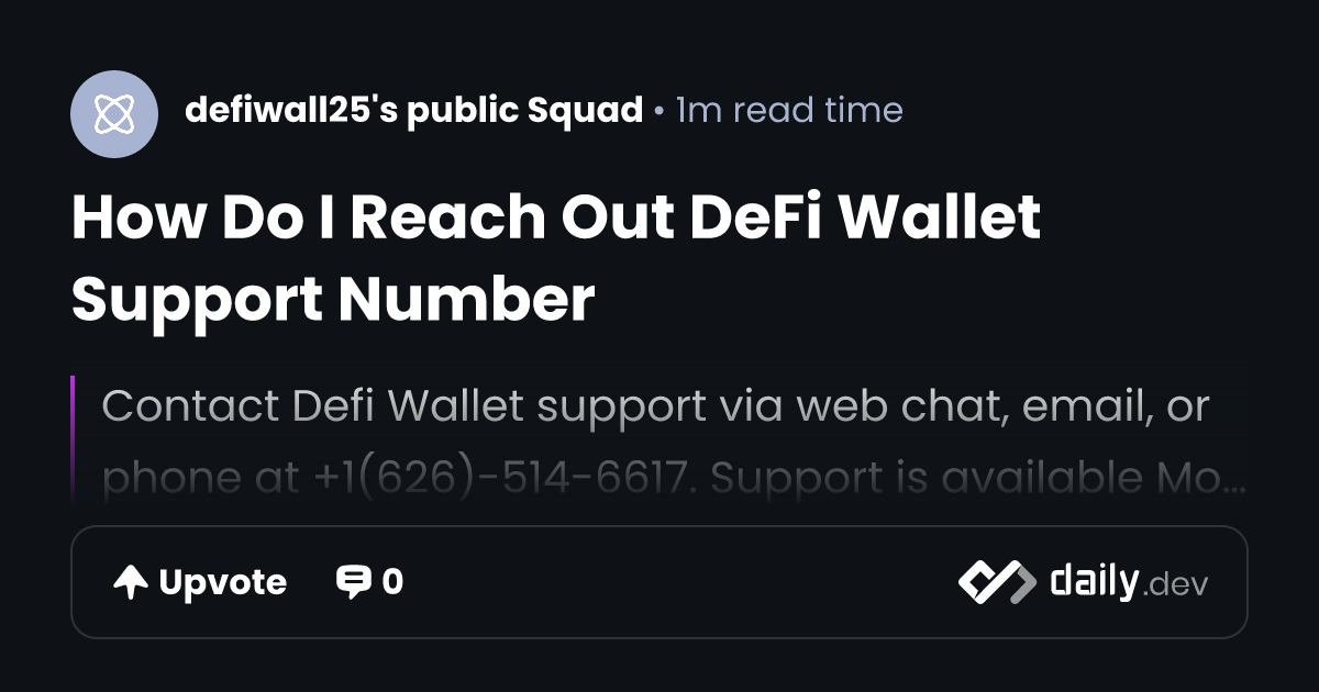 How Do I Reach Out DeFi Wallet Support Number | daily.dev