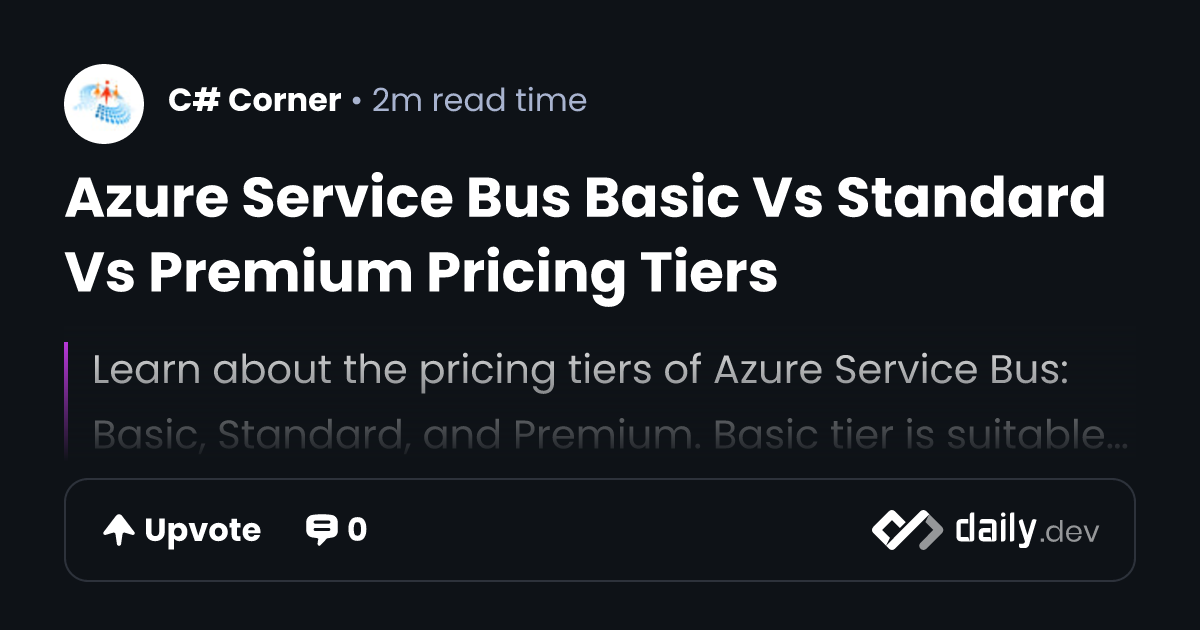 Azure Service Bus Basic Vs Standard Vs Premium Pricing Tiers daily.dev