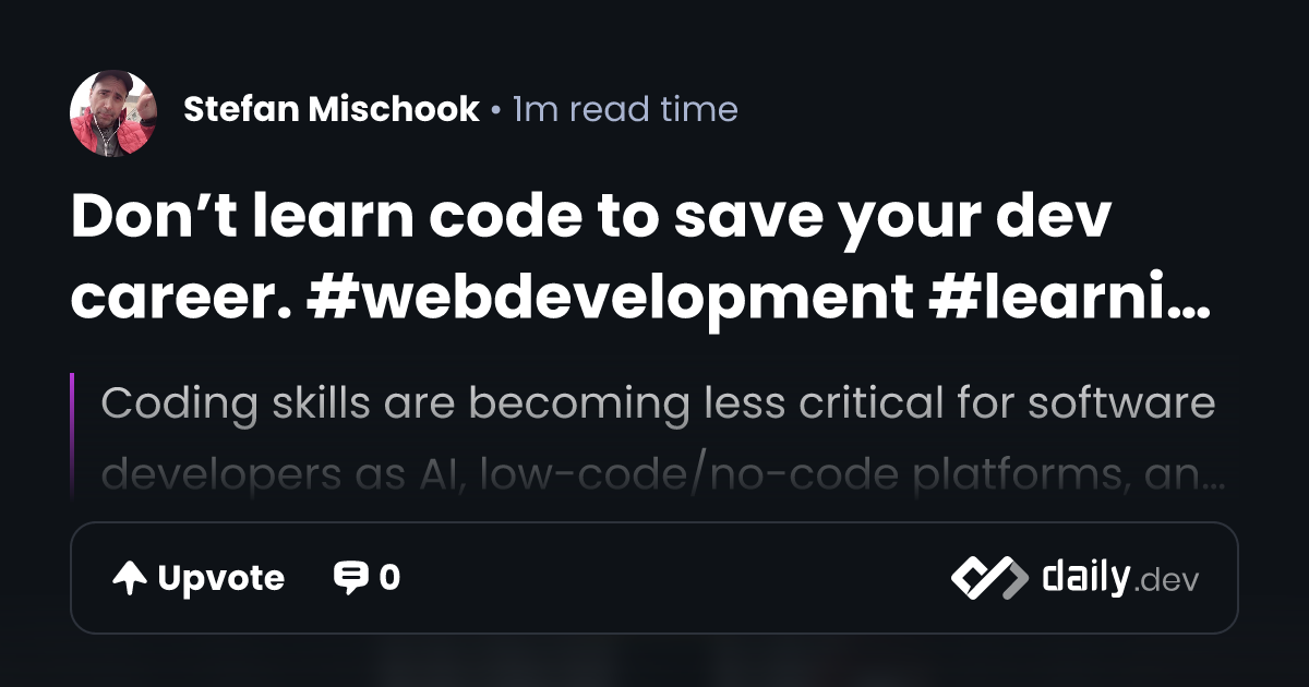 Don’t learn code to save your dev career....