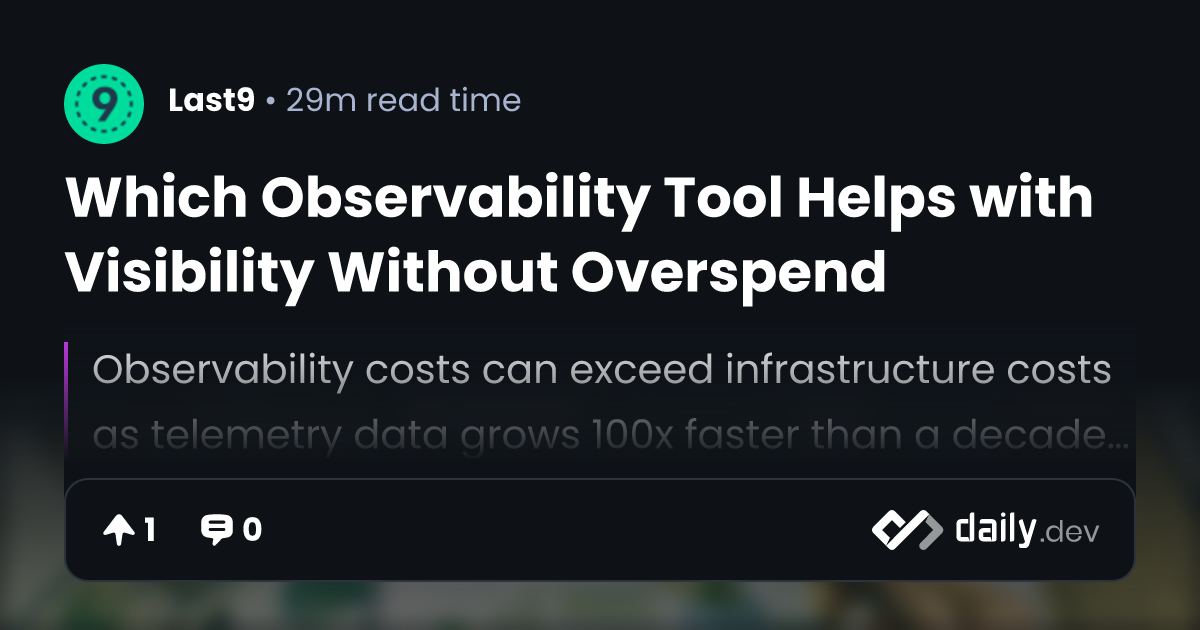 Which Observability Tool Helps with Visibility Without Overspend ...