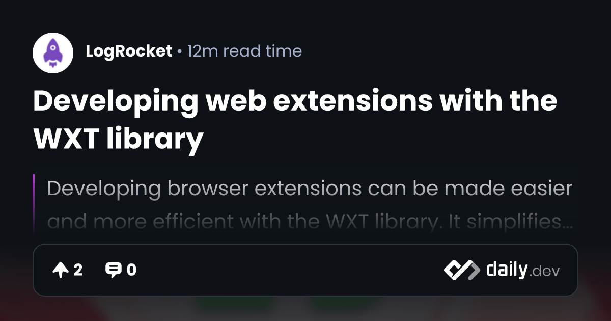 Developing web extensions with the WXT library | daily.dev