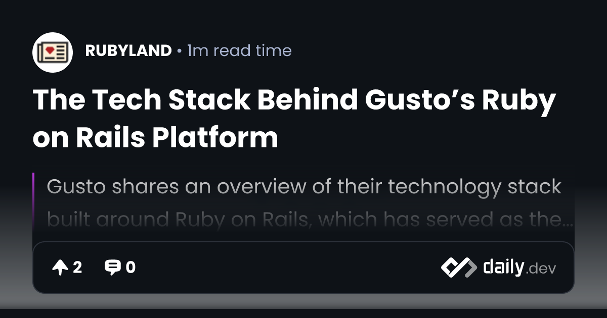 The Tech Stack Behind Gusto’s Ruby on Rails Platform | daily.dev