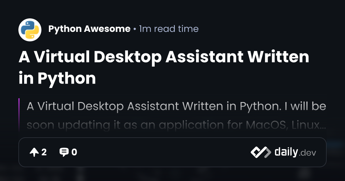 A Virtual Desktop Assistant Written in Python | daily.dev