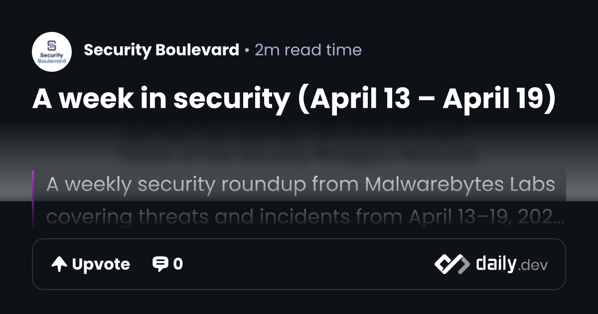 A week in security (April 13 – April 19) | daily.dev