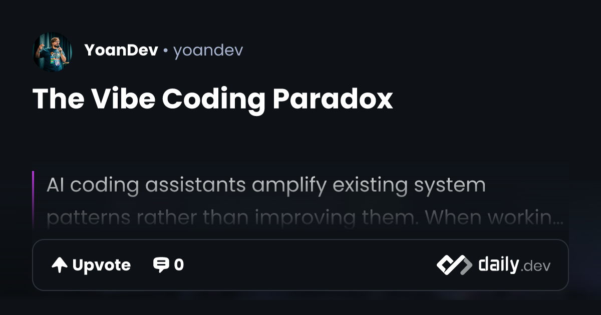 The Vibe Coding Paradox | daily.dev