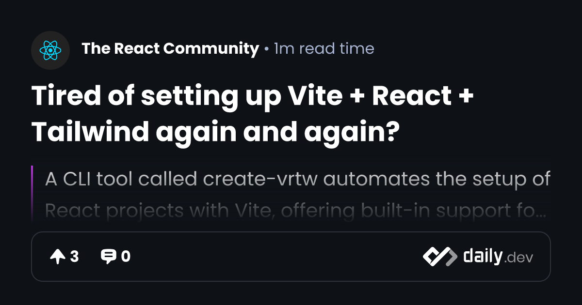 Tired of setting up Vite + React + Tailwind again and again? | daily.dev