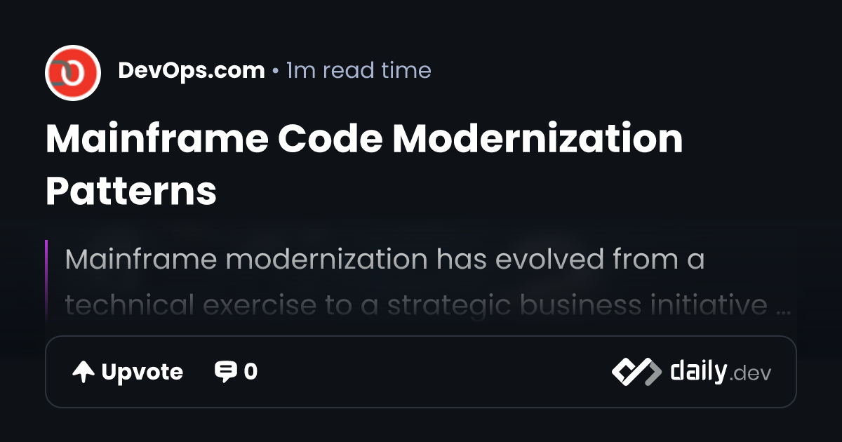 Mainframe Code Modernization Patterns | daily.dev