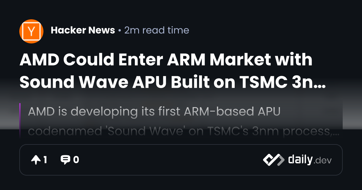 AMD Could Enter ARM Market with Sound Wave APU Built on TSMC 3nm ...