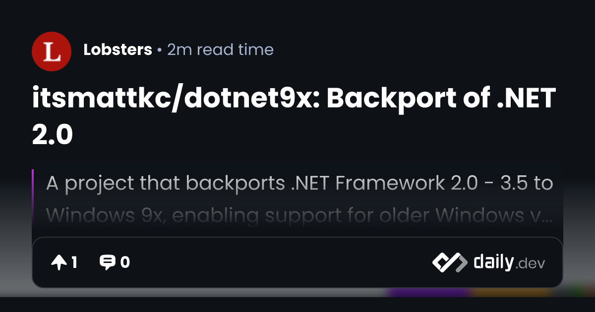 itsmattkc/dotnet9x: Backport of .NET 2.0 | daily.dev