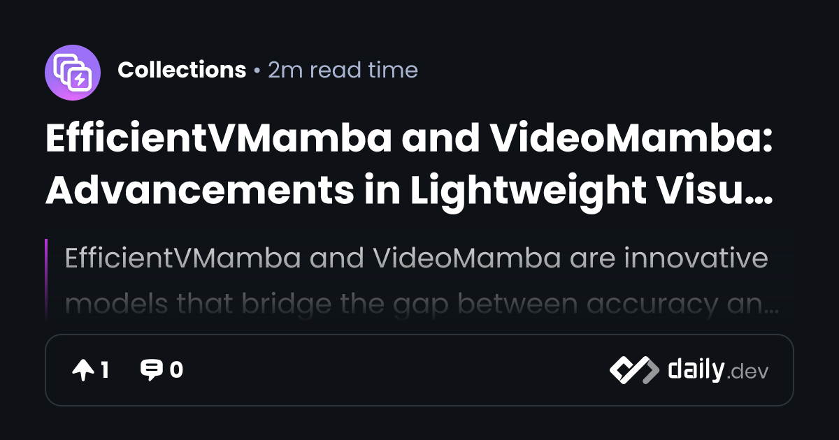EfficientVMamba and VideoMamba: Advancements in Lightweight Visual ...