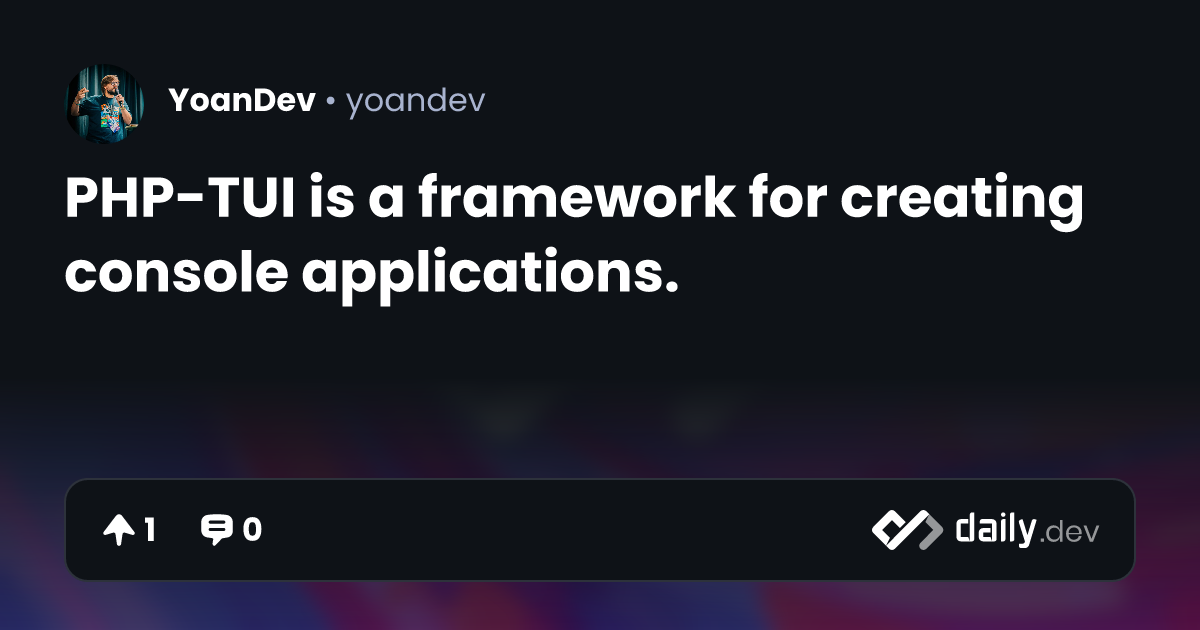 PHP-TUI is a framework for creating console applications. | daily.dev