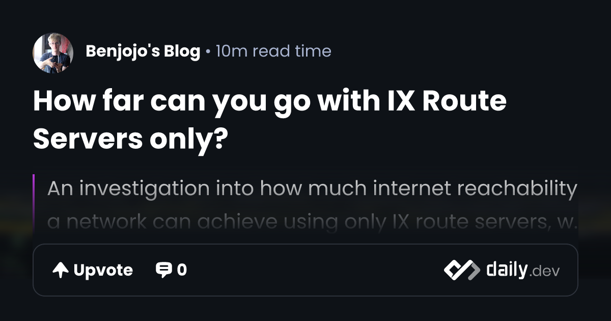 How far can you go with IX Route Servers only? | daily.dev