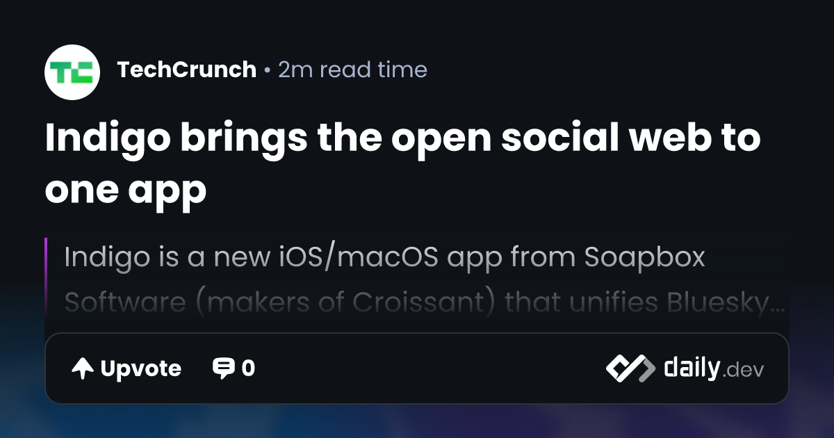 Indigo brings the open social web to one app | daily.dev