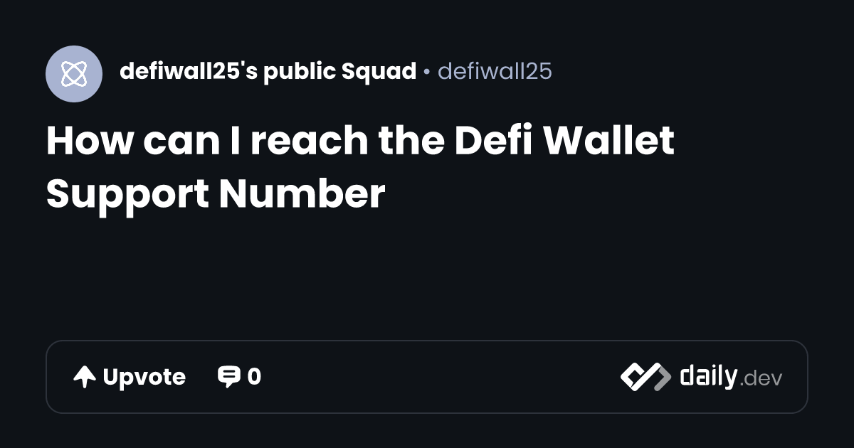 How can I reach the Defi Wallet Support Number | daily.dev