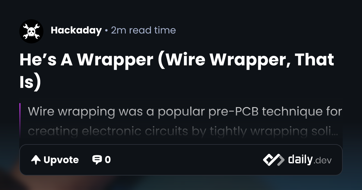 He’s A Wrapper (Wire Wrapper, That Is) | daily.dev