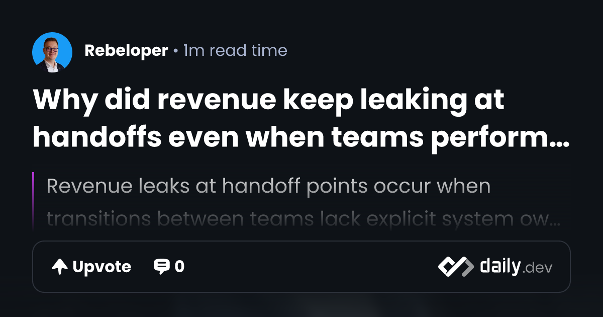 Why did revenue keep leaking at handoffs even when teams...