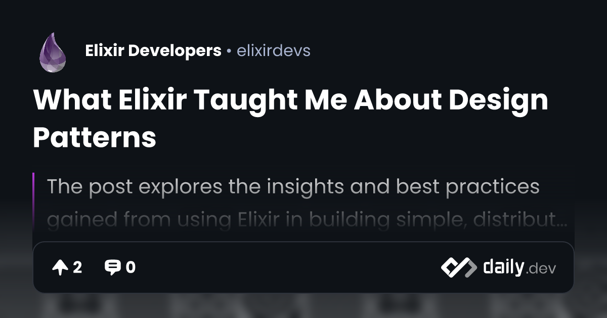 What Elixir Taught Me About Design Patterns | daily.dev