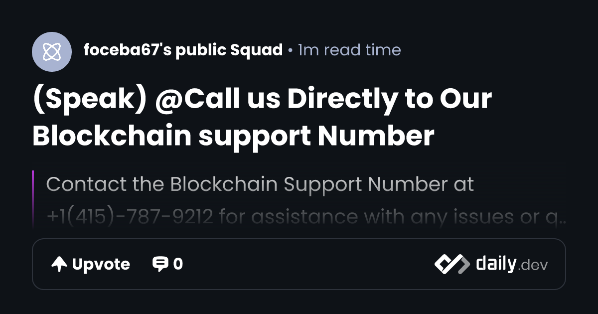 (Speak) @Call us Directly to Our Blockchain support Number | daily.dev