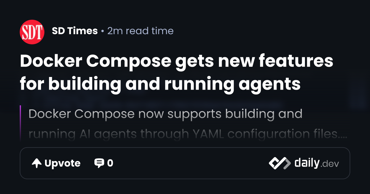 Docker Compose gets new features for building and running agents ...