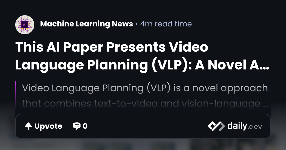 This AI Paper Presents Video Language Planning (VLP): A...