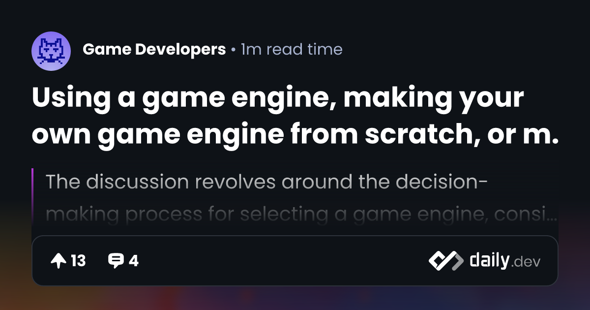 Using a game engine, making your own game engine from scratch, or ...