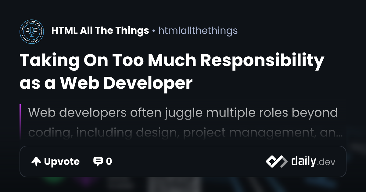 Taking On Too Much Responsibility as a Web Developer | daily.dev