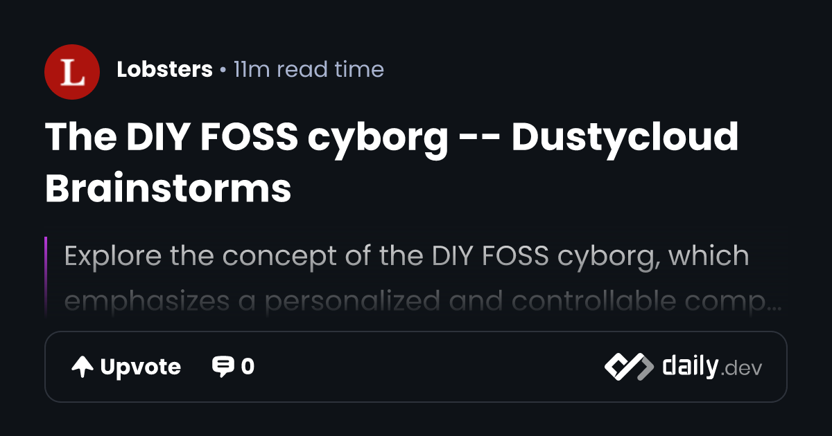 The DIY FOSS cyborg -- Dustycloud Brainstorms | daily.dev