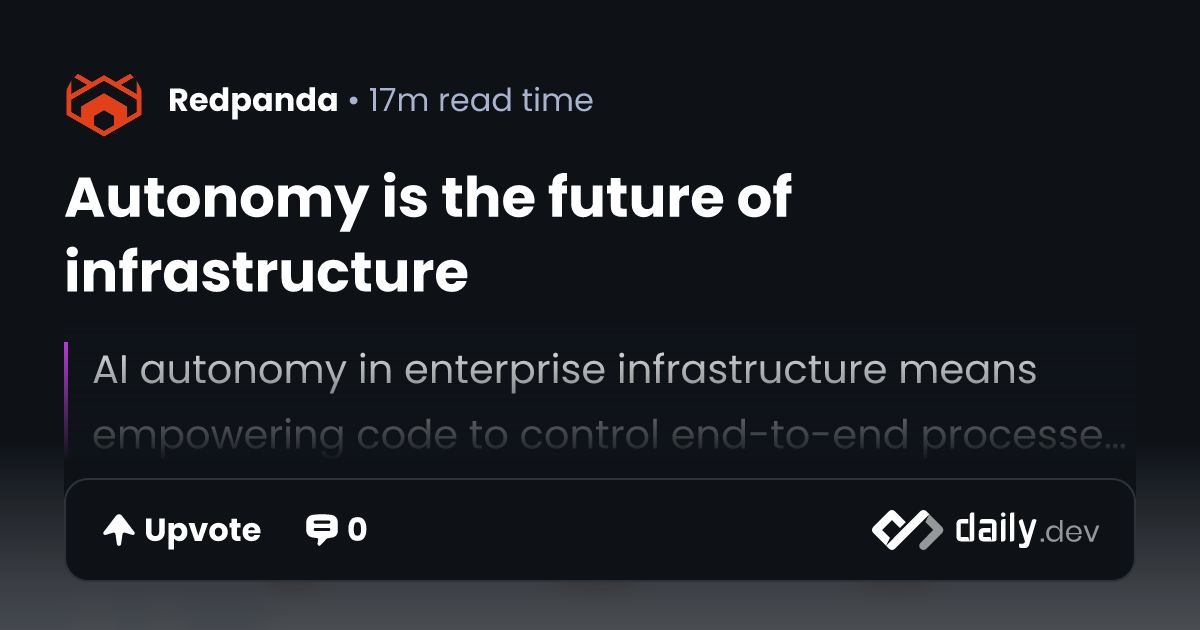 Autonomy is the future of infrastructure | daily.dev
