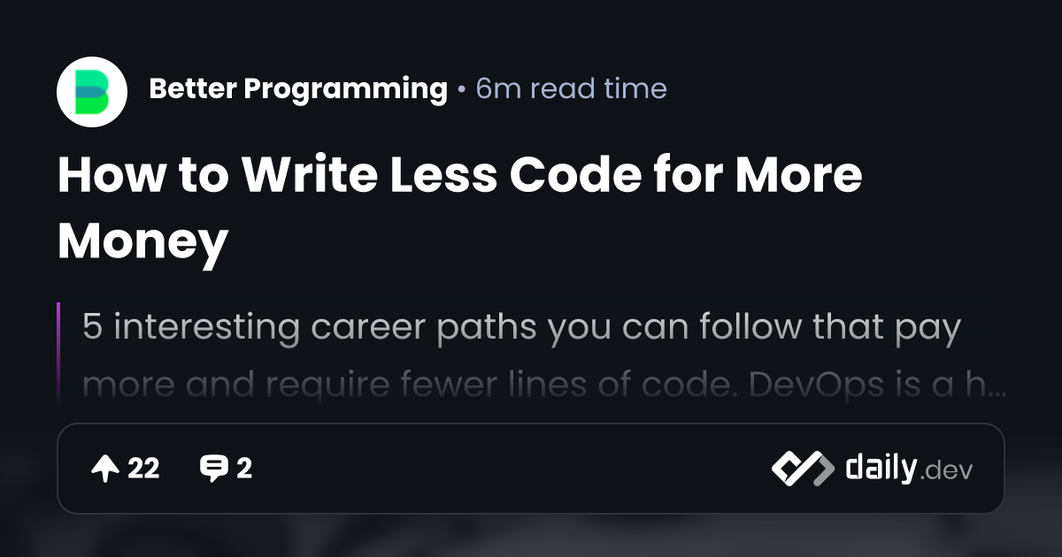 How to Write Less Code for More Money | daily.dev