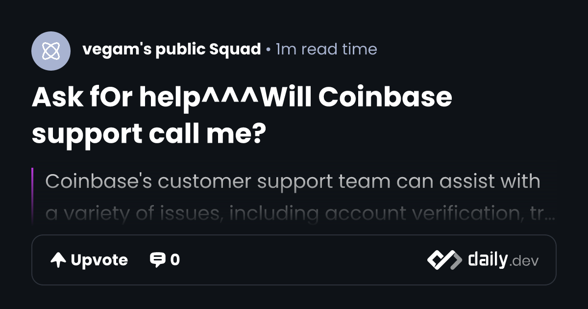 Ask fOr help^^^Will Coinbase support call me? | daily.dev