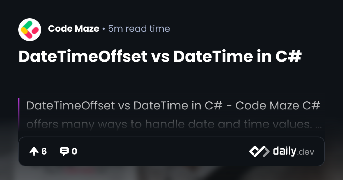 DateTimeOffset vs DateTime in C daily.dev