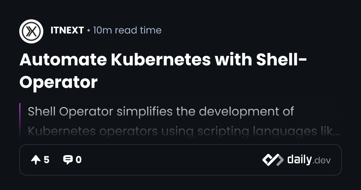 Automate Kubernetes with Shell-Operator | daily.dev
