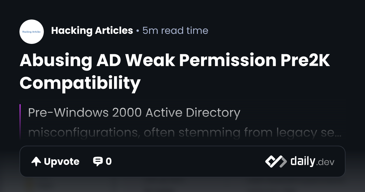 Abusing AD Weak Permission Pre2K Compatibility | daily.dev