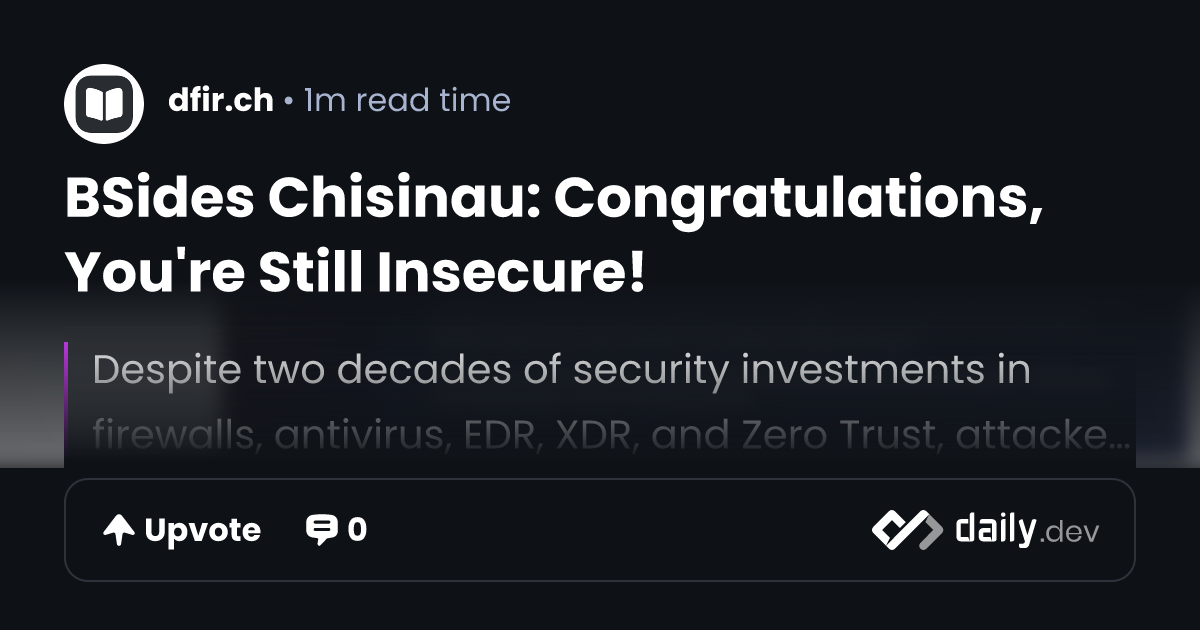 BSides Chisinau: Congratulations, You're Still Insecure! | daily.dev