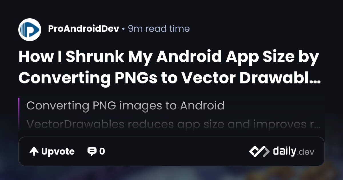 How I Shrunk My Android App Size by Converting PNGs to...